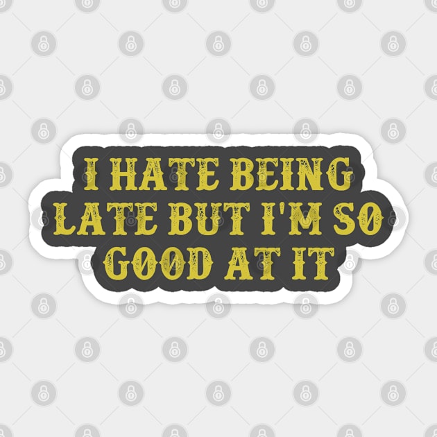 I Hate Being Late But I'm So Good At It Vintage Birthday Gift for Men Women Sticker by foxredb
